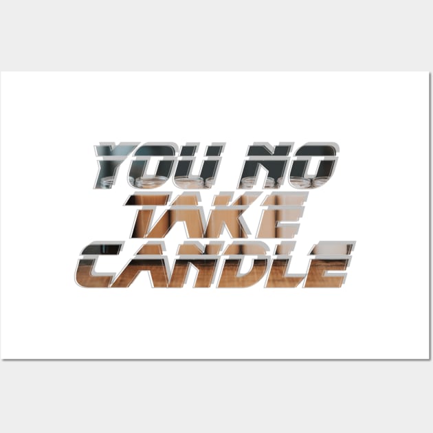 You No Take Candle Wall Art by afternoontees